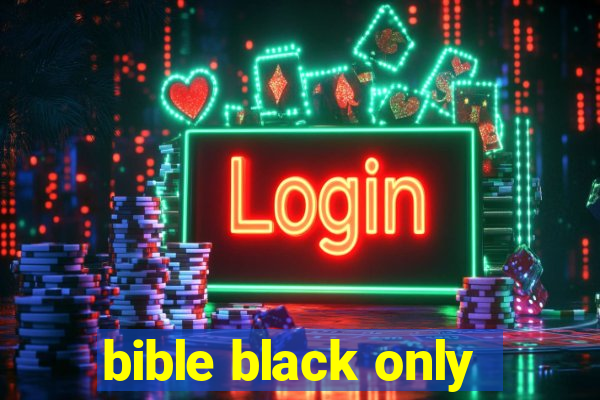 bible black only